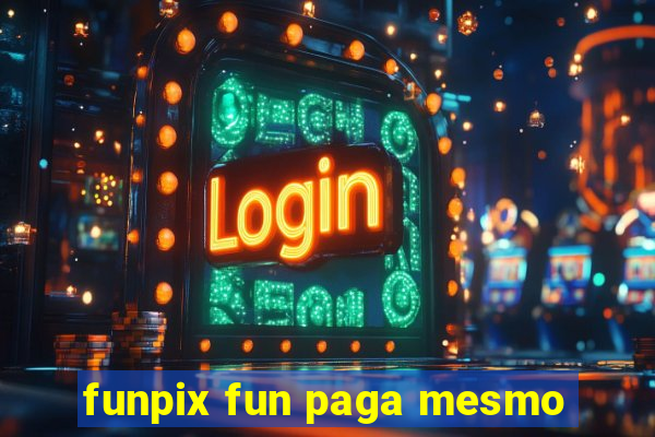 funpix fun paga mesmo